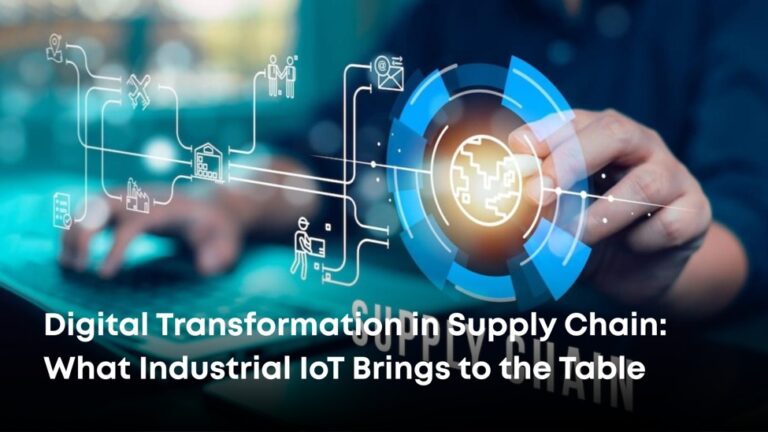 Digital Transformation in Supply Chain: What Industrial IoT Brings to the Table